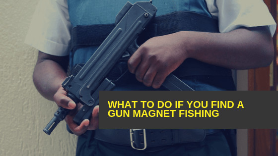 What to do if you find a gun Magnet Fishing